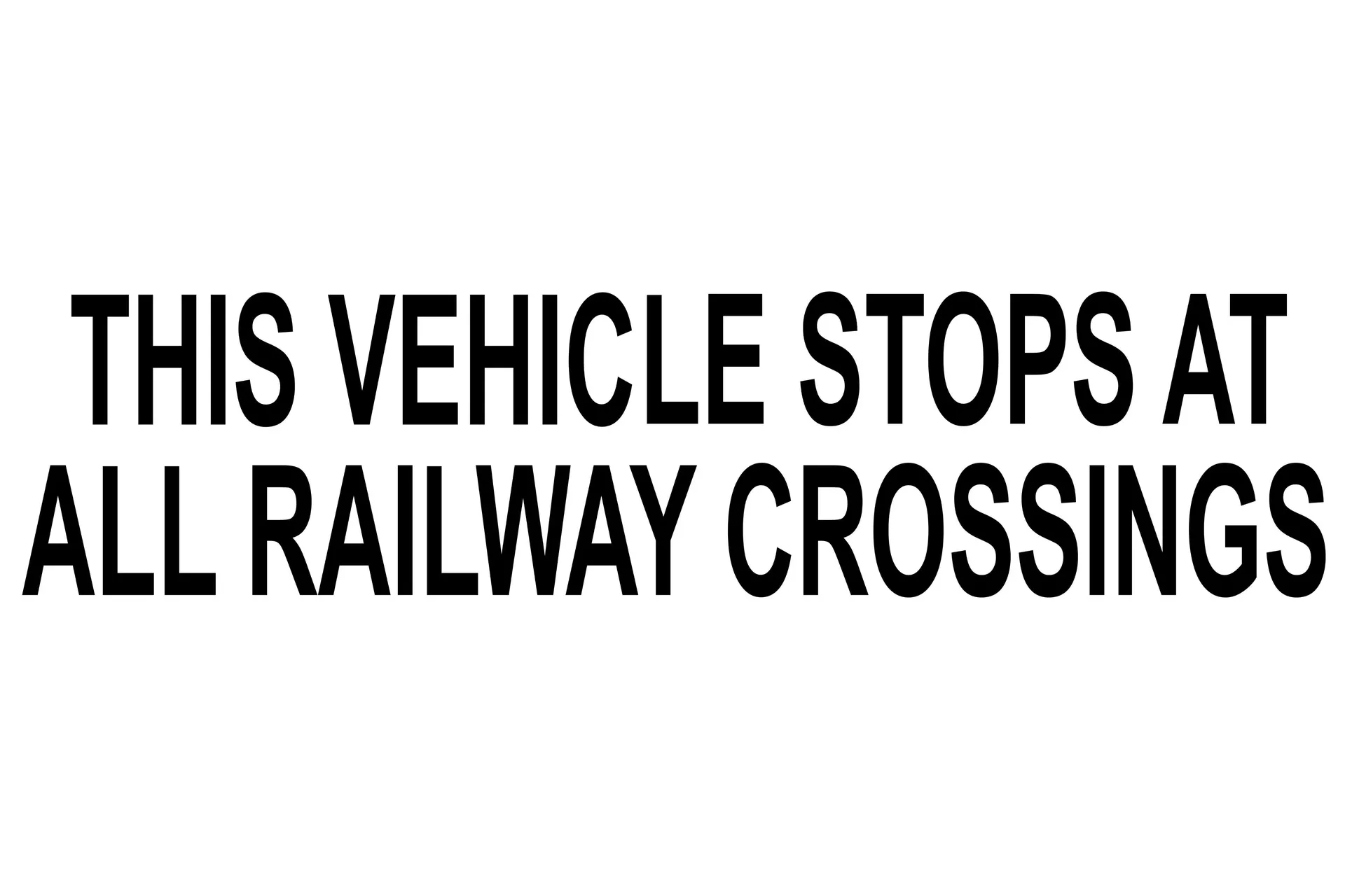 Decal."This Veh Stops At All X Crossing"